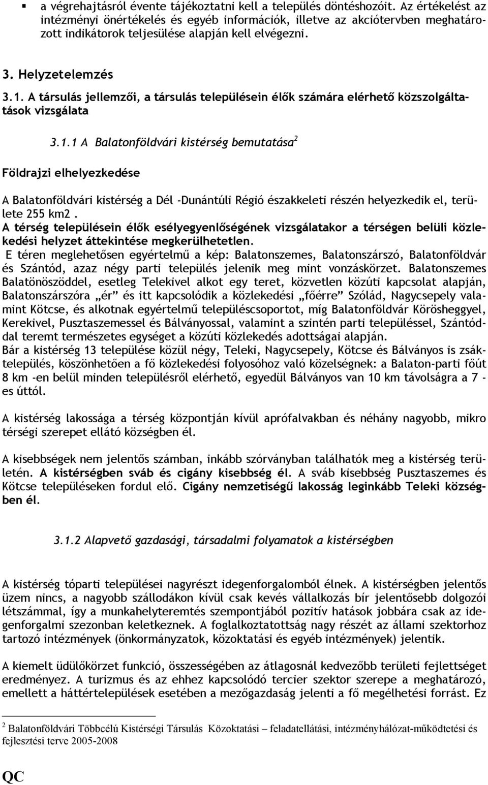 A társulás jellemzıi, a társulás településein élık számára elérhetı közszolgáltatások vizsgálata 3.1.