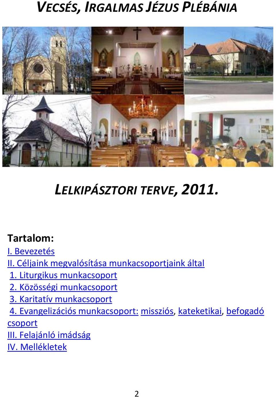 Liturgikus munkacsoport 2. Közösségi munkacsoport 3. Karitatív munkacsoport 4.