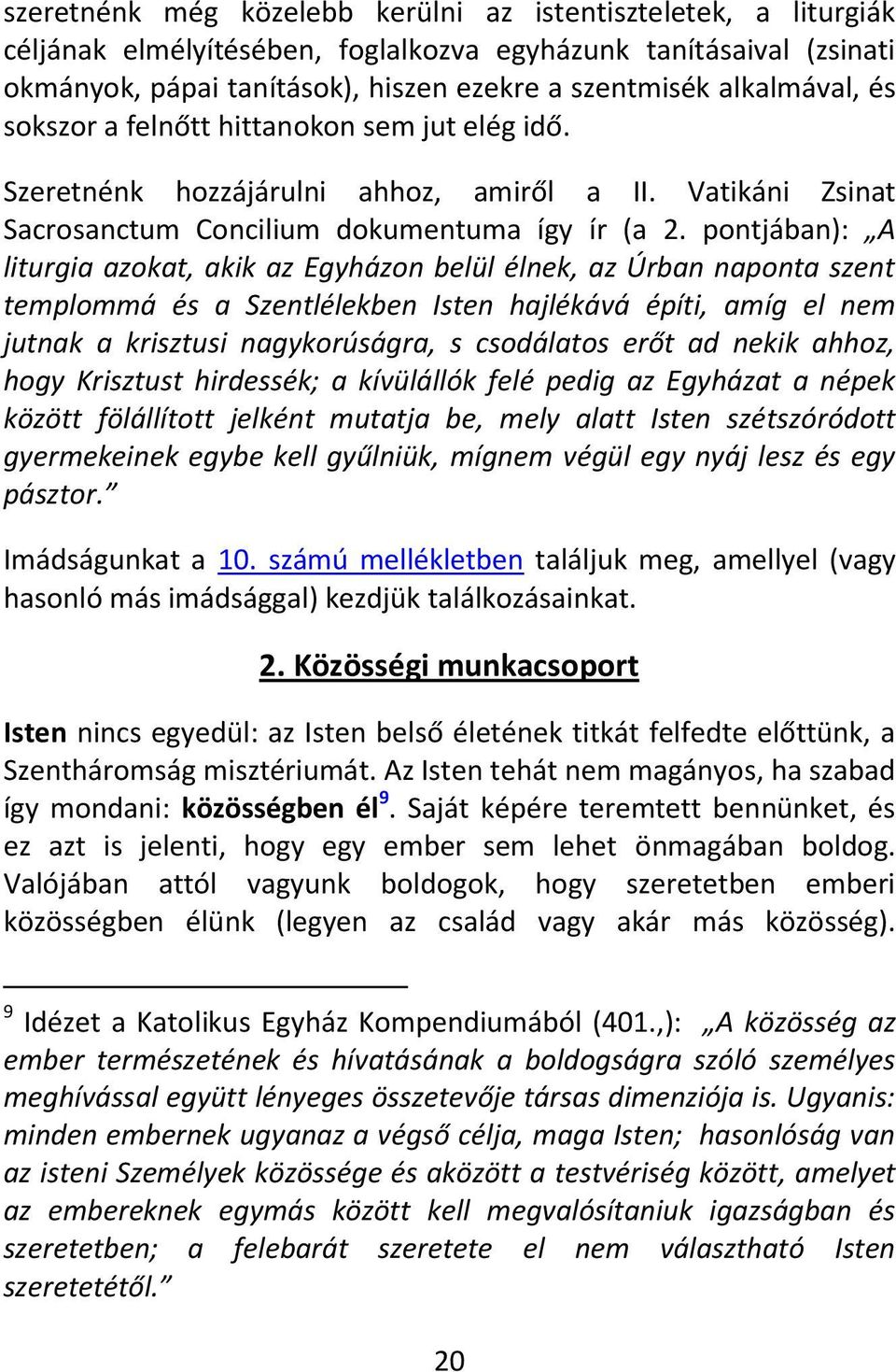 pontjában): A liturgia azokat, akik az Egyházon belül élnek, az Úrban naponta szent templommá és a Szentlélekben Isten hajlékává építi, amíg el nem jutnak a krisztusi nagykorúságra, s csodálatos erőt