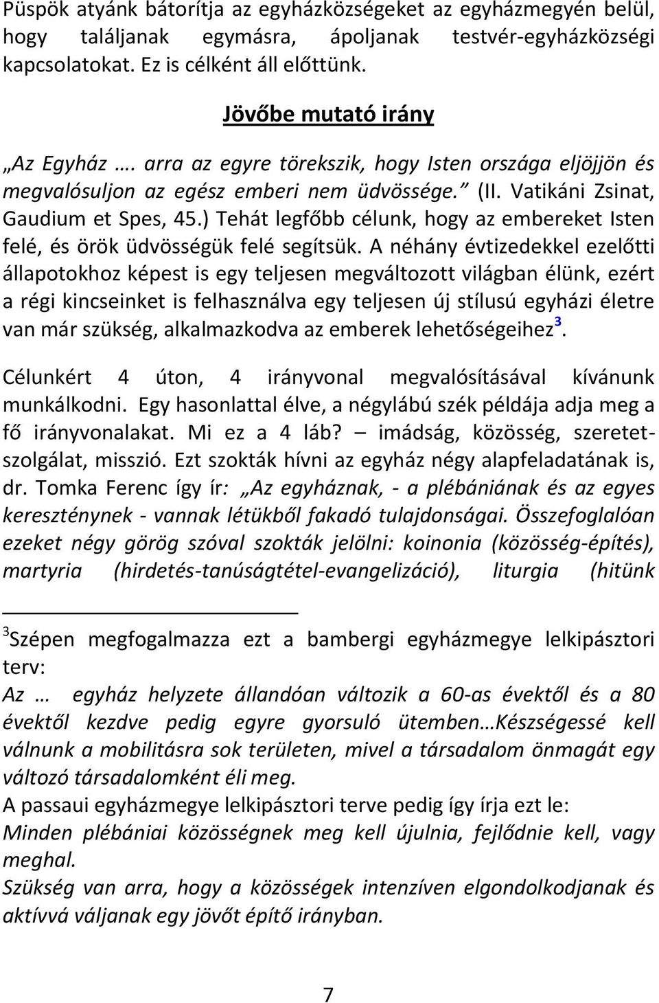 ) Tehát legfőbb célunk, hogy az embereket Isten felé, és örök üdvösségük felé segítsük.