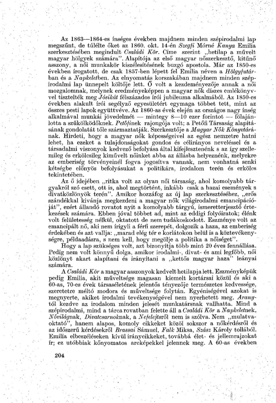 Már az 1850-es években írogatott, de csak 1857-ben lépett fel Emilia néven a Hölgyfutárban és a Napkeletben. Az elnyomatás korszakában majdnem minden szépirodalmi lap ünnepelt költője lett.