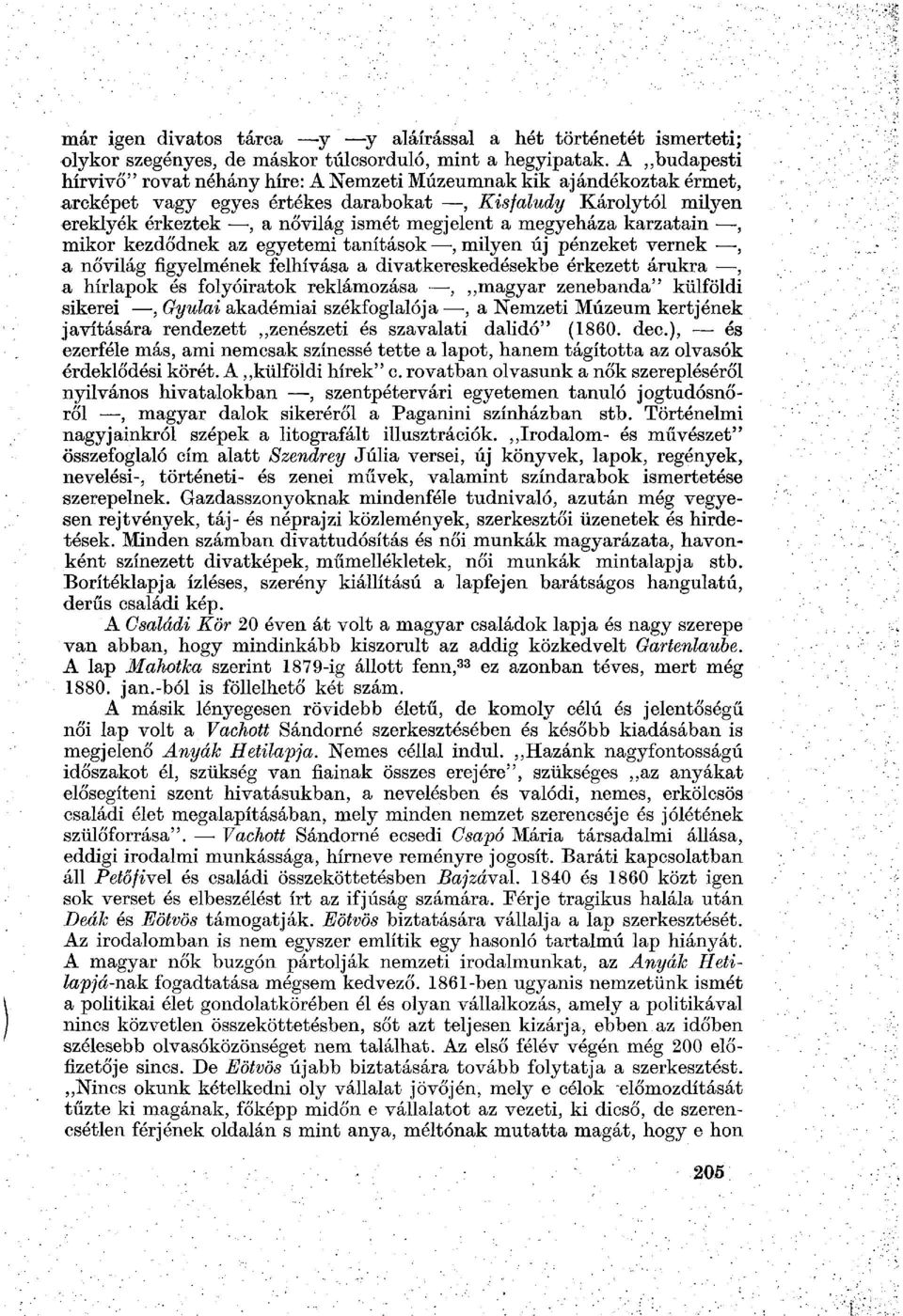 megyeháza karzatain, mikor kezdődnek az egyetemi tanítások, milyen új pénzeket vernek, a nővilág figyelmének felhívása a divatkereskedésekbe érkezett árukra, a hírlapok és folyóiratok reklámozása,