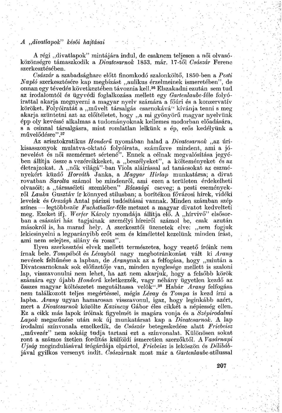 36 Elszakadni ezután sem tud az irodalomtól és ügyvédi foglalkozása mellett egy Gartenlaube-íéle folyóirattal akarja megnyerni a magyar nyelv számára a főúri és a konzervatív köröket.
