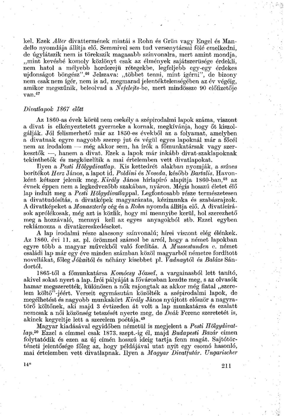 a mélyebb horderejű rétegekbe, legfeljebb egy-egy érdekes újdonságot böngész".