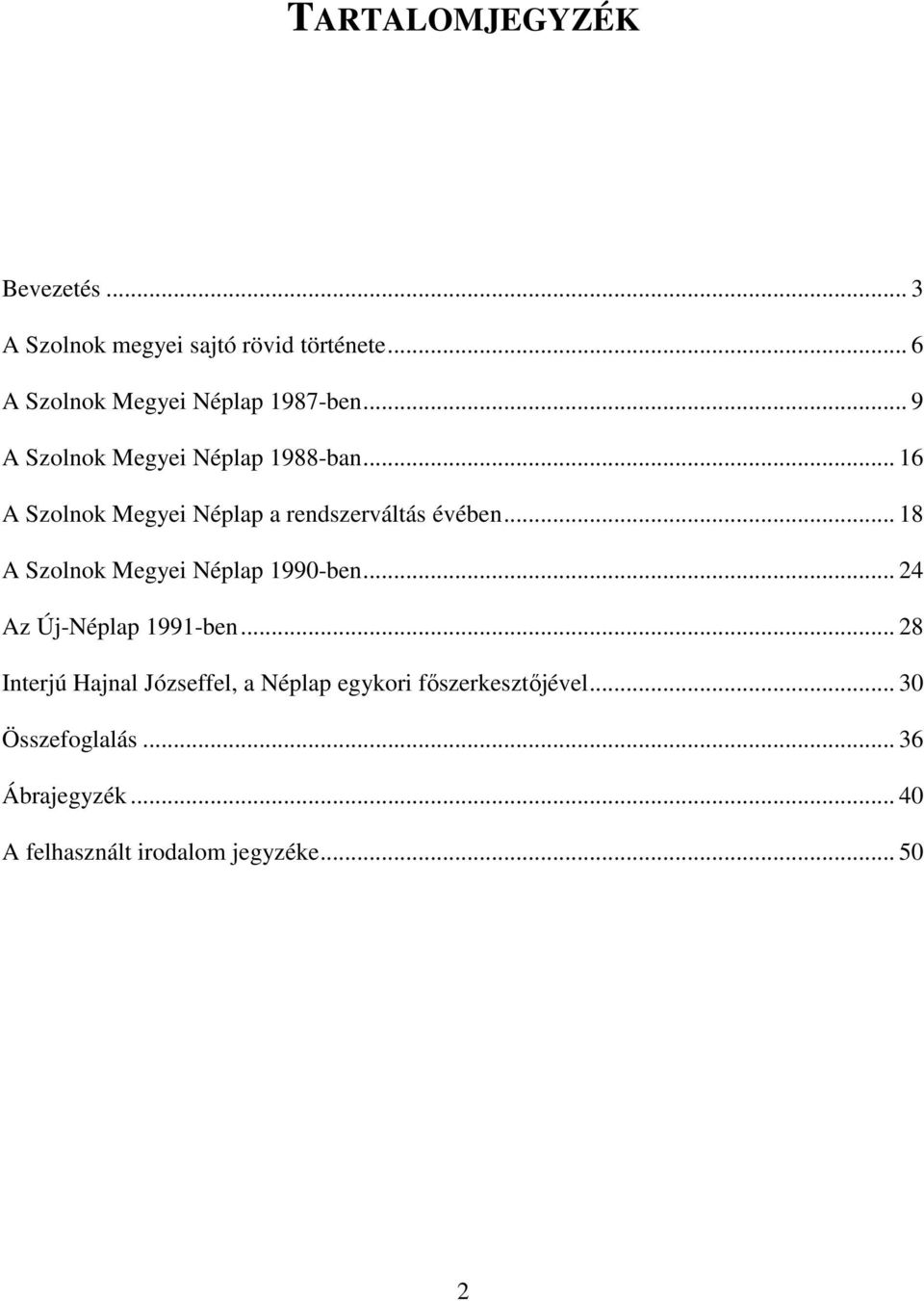 .. 16 A Szolnok Megyei Néplap a rendszerváltás évében... 18 A Szolnok Megyei Néplap 1990-ben.