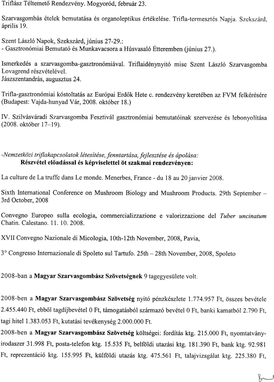 Triflaidenynyito mise Szent Laszlo Szarvasgomba Lovagrend reszvetelevel. Jaszszentandras, augusztus 24. Trifla-gasztronomiai kostoltatas az Europai Erd6k Rete c.