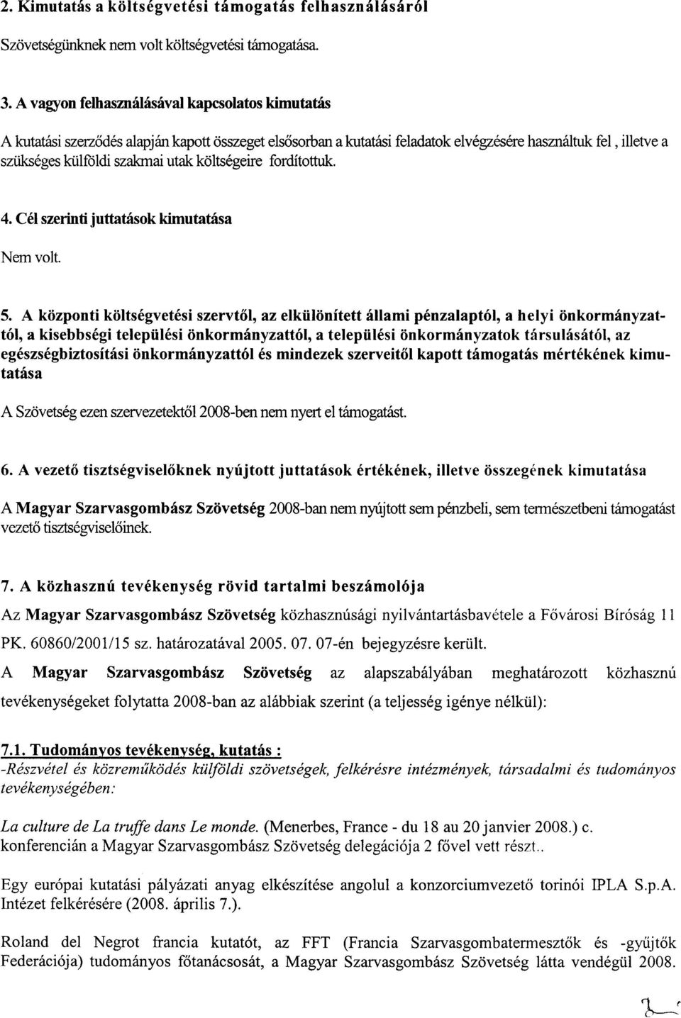 koltsegeireforditottuk. 4. Cel szerinti juttatasok kimutatasa Nem volt. 5.
