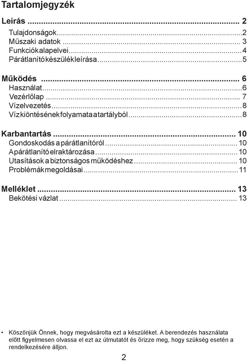 .. 10 Apárátlanító elraktározása...10 Utasítások a biztonságos működéshez... 10 Problémák megoldásai...11 Melléklet... 13 Bekötési vázlat.