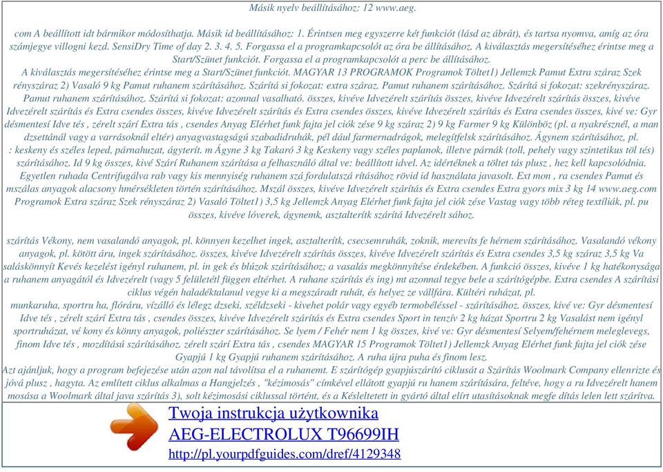 A kiválasztás megersítéséhez érintse meg a Start/Szünet funkciót. Forgassa el a programkapcsolót a perc be állításához. A kiválasztás megersítéséhez érintse meg a Start/Szünet funkciót.