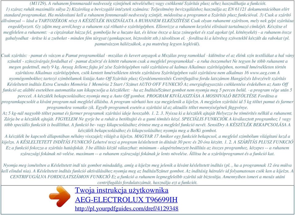 Ha módosítani kell a ruhanem fennmaradó nedvesség szintjét, módosítsa a programot a Szárítás plusz funkcióval.