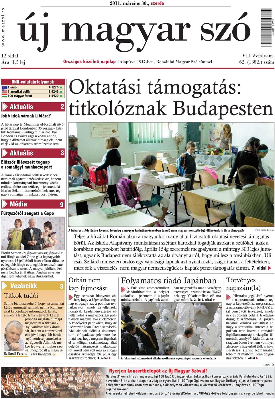 Oktatási támogatás: titkolóznak Budapesten A líbiai nép és Moammer el-kadhafi jövõjérõl tárgyal Londonban 35 ország köztük Románia külügyminisztere.