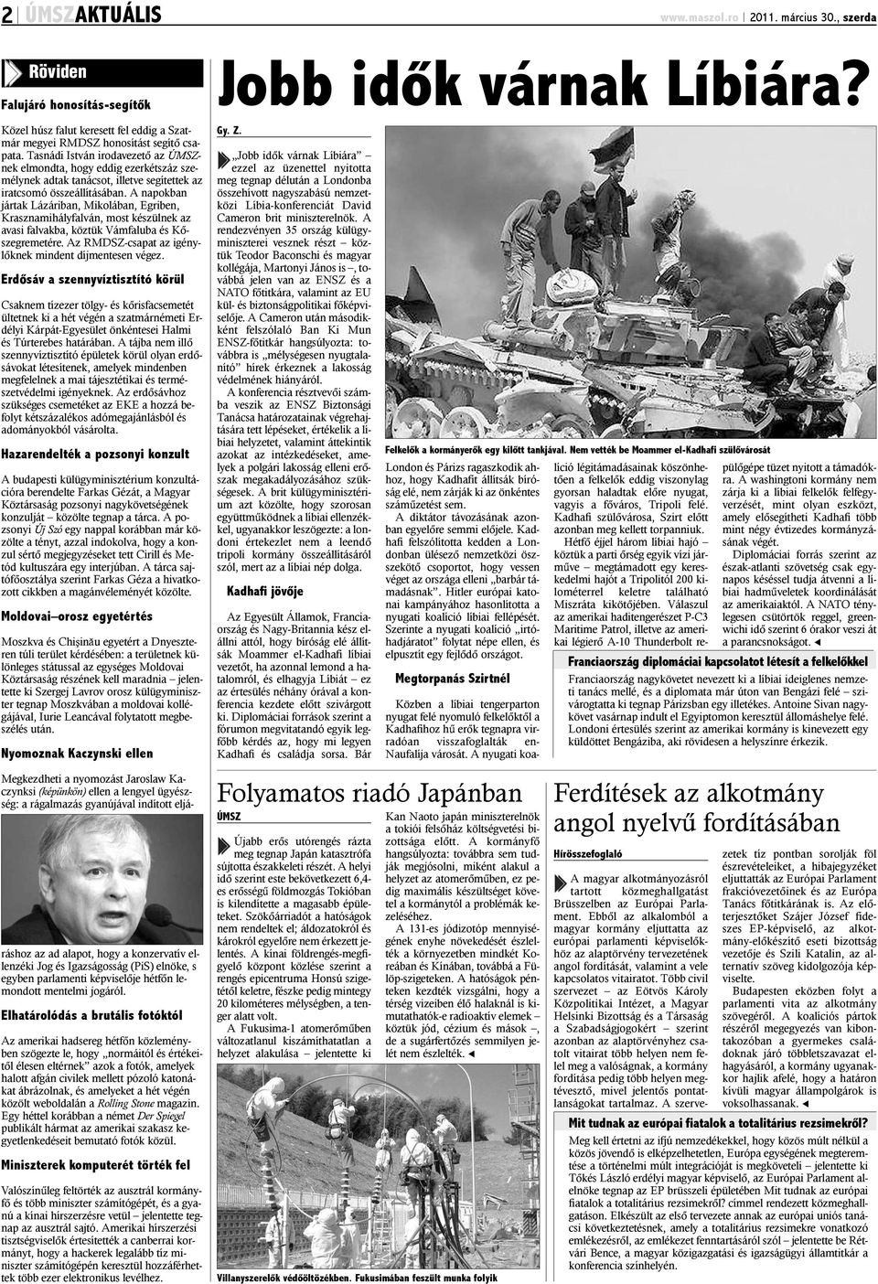A napokban jártak Lázáriban, Mikolában, Egriben, Krasznamihályfalván, most készülnek az avasi falvakba, köztük Vámfaluba és Kõszegremetére. Az RMDSZ-csapat az igénylõknek mindent díjmentesen végez.