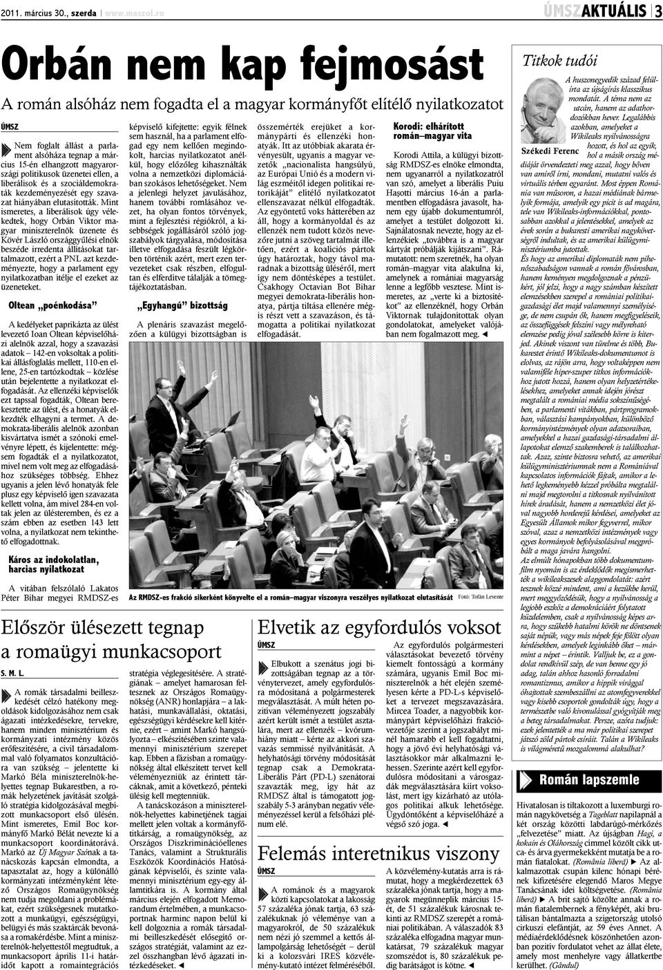 politikusok üzenetei ellen, a liberálisok és a szociáldemokraták kezdeményezését egy szavazat hiányában elutasították.