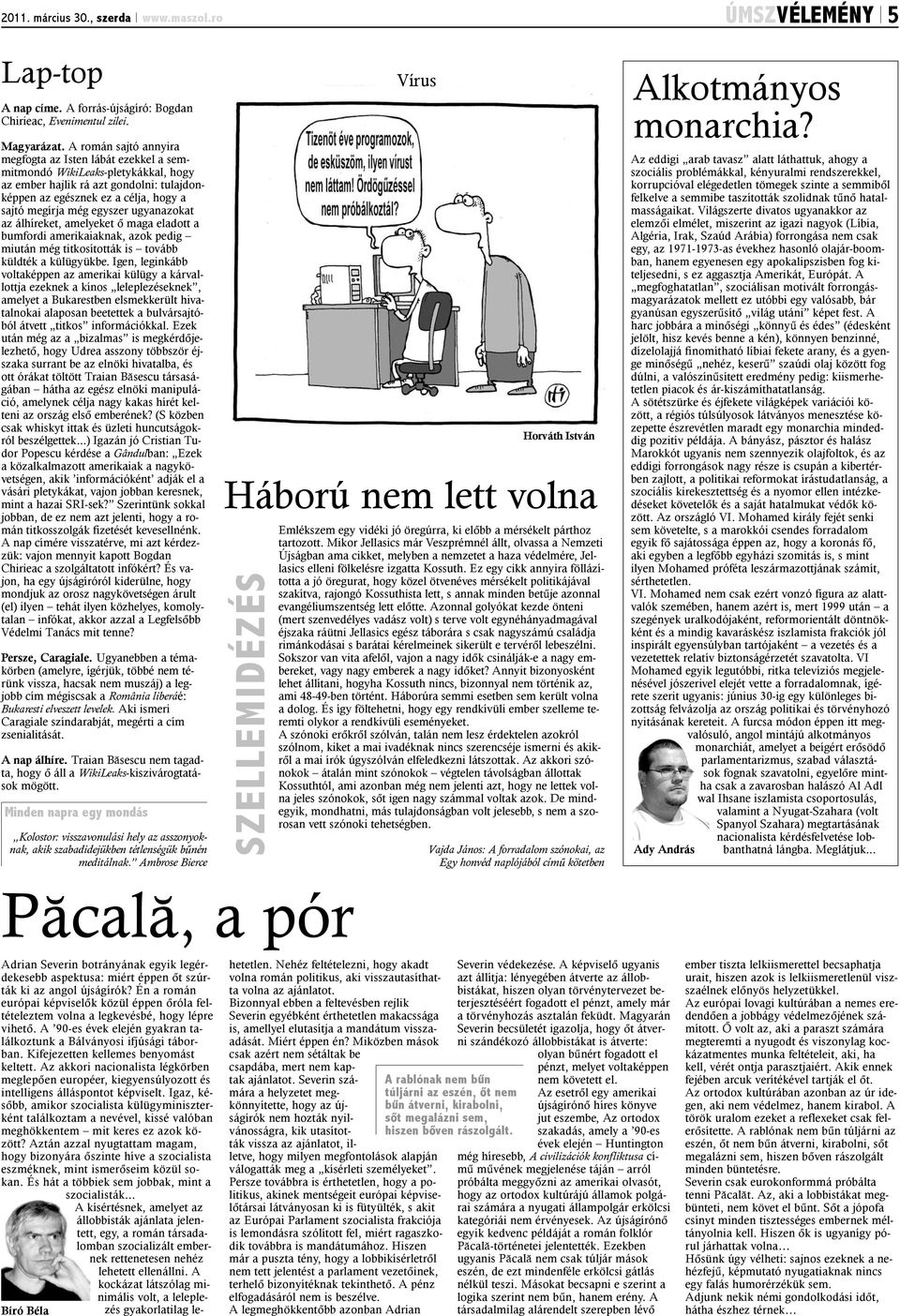 egyszer ugyanazokat az álhíreket, amelyeket õ maga eladott a bumfordi amerikaiaknak, azok pedig miután még titkosították is tovább küldték a külügyükbe.