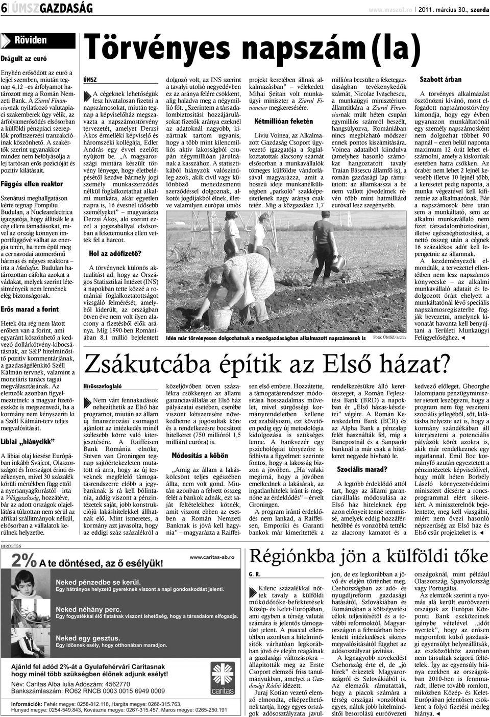 A szakértõk szerint ugyanakkor mindez nem befolyásolja a lej tartósan erõs pozícióját és pozitív kilátásait.