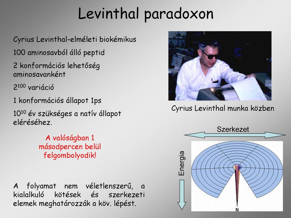 natív állapot eléréséhez. A valóságban 1 másodpercen belül felgombolyodik!