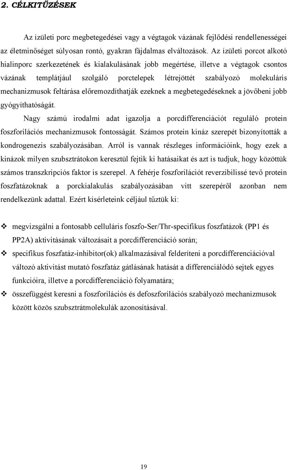 mechanizmusok feltárása el remozdíthatják ezeknek a megbetegedéseknek a jöv beni jobb gyógyíthatóságát.