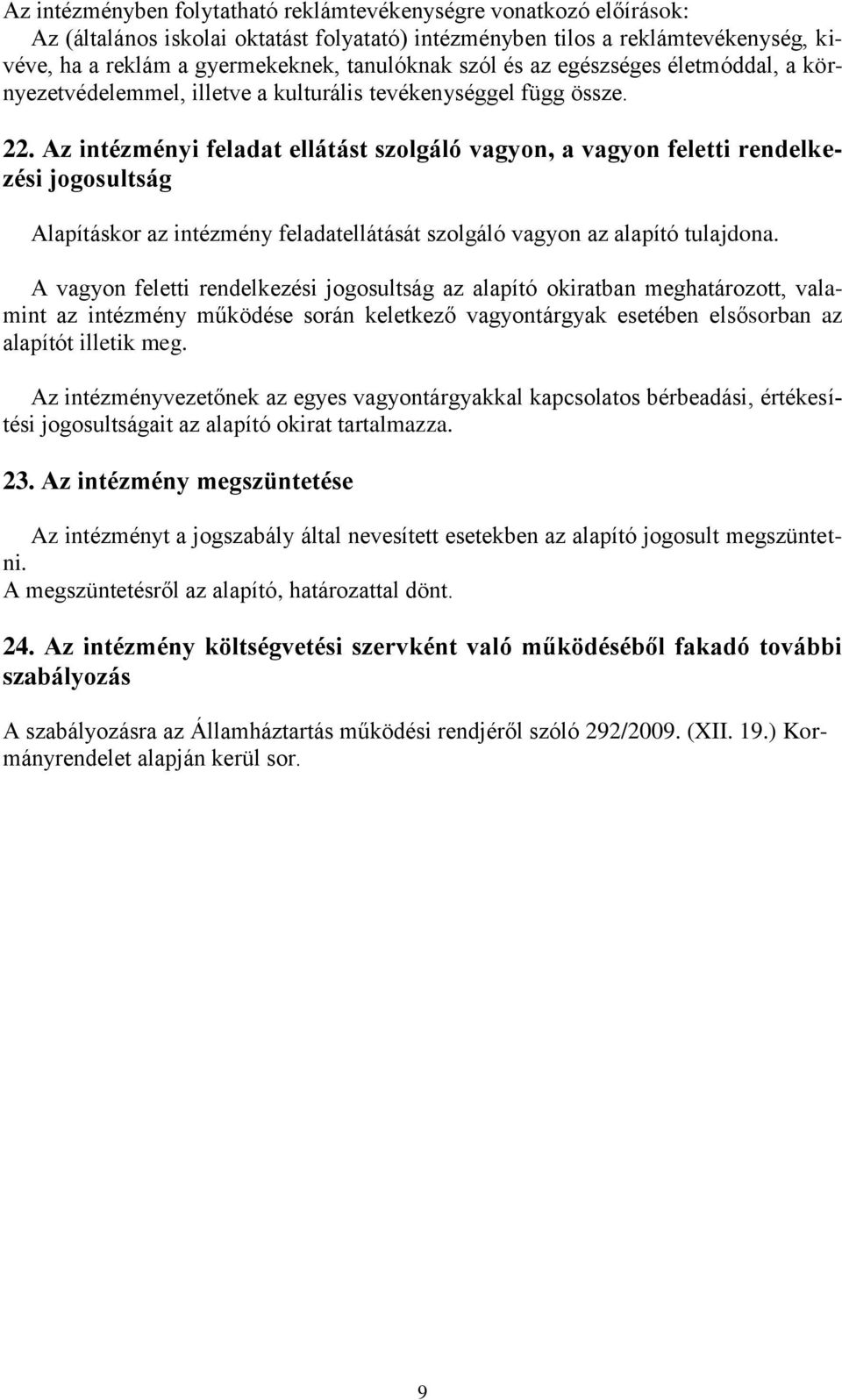 Az intézményi feladat ellátást szolgáló vagyon, a vagyon feletti rendelkezési jogosultság Alapításkor az intézmény feladatellátását szolgáló vagyon az alapító tulajdona.