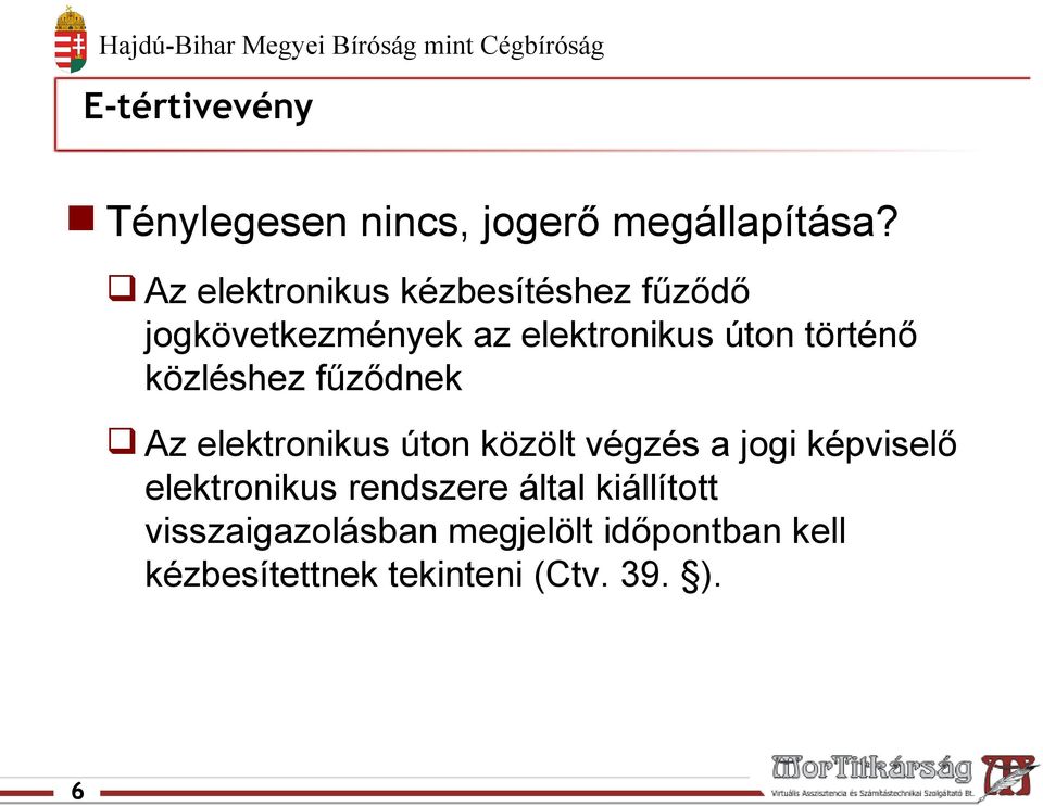 közléshez fűződnek Az elektronikus úton közölt végzés a jogi képviselő elektronikus