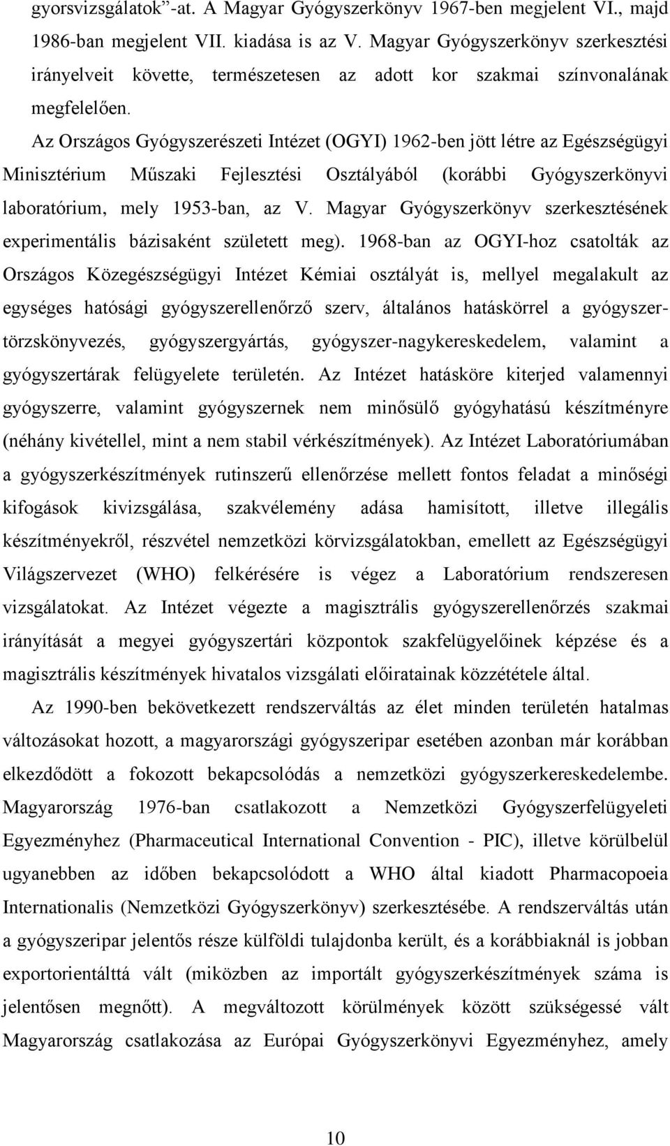 Az Országos Gyógyszerészeti Intézet (OGYI) 1962-ben jött létre az Egészségügyi Minisztérium Műszaki Fejlesztési Osztályából (korábbi Gyógyszerkönyvi laboratórium, mely 1953-ban, az V.