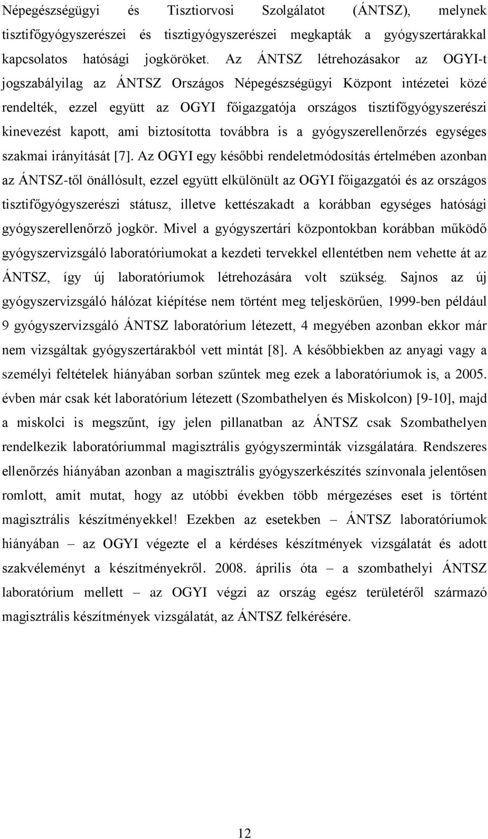 kapott, ami biztosította továbbra is a gyógyszerellenőrzés egységes szakmai irányítását [7].