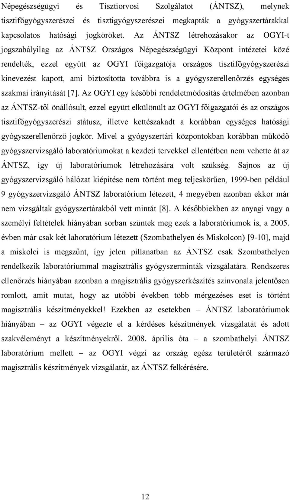 kapott, ami biztosította továbbra is a gyógyszerellenőrzés egységes szakmai irányítását [7].