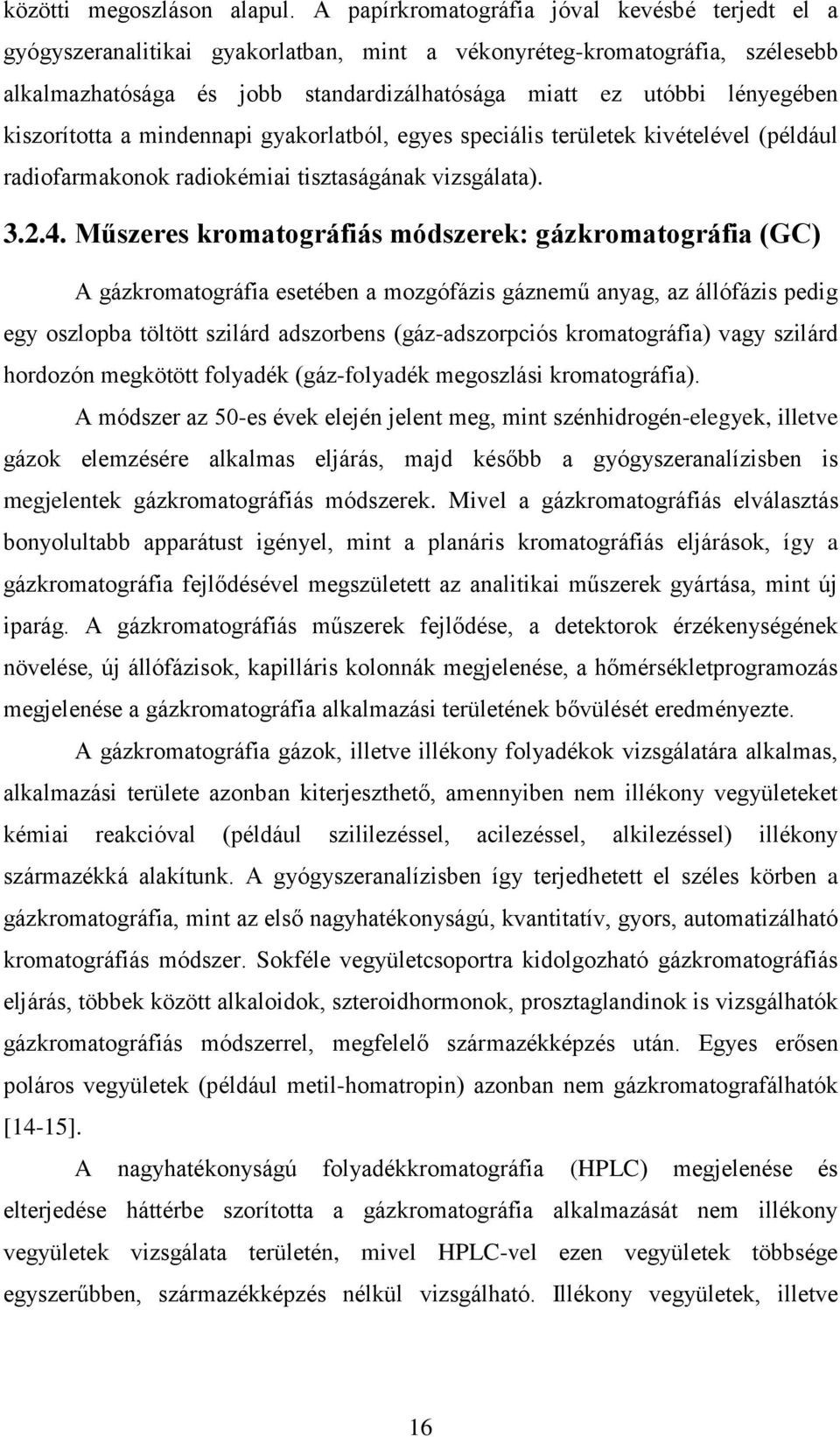 kiszorította a mindennapi gyakorlatból, egyes speciális területek kivételével (például radiofarmakonok radiokémiai tisztaságának vizsgálata). 3.2.4.