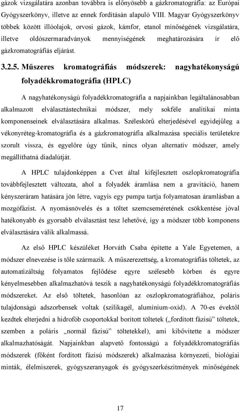 5. Műszeres kromatográfiás módszerek: nagyhatékonyságú folyadékkromatográfia (HPLC) A nagyhatékonyságú folyadékkromatográfia a napjainkban legáltalánosabban alkalmazott elválasztástechnikai módszer,