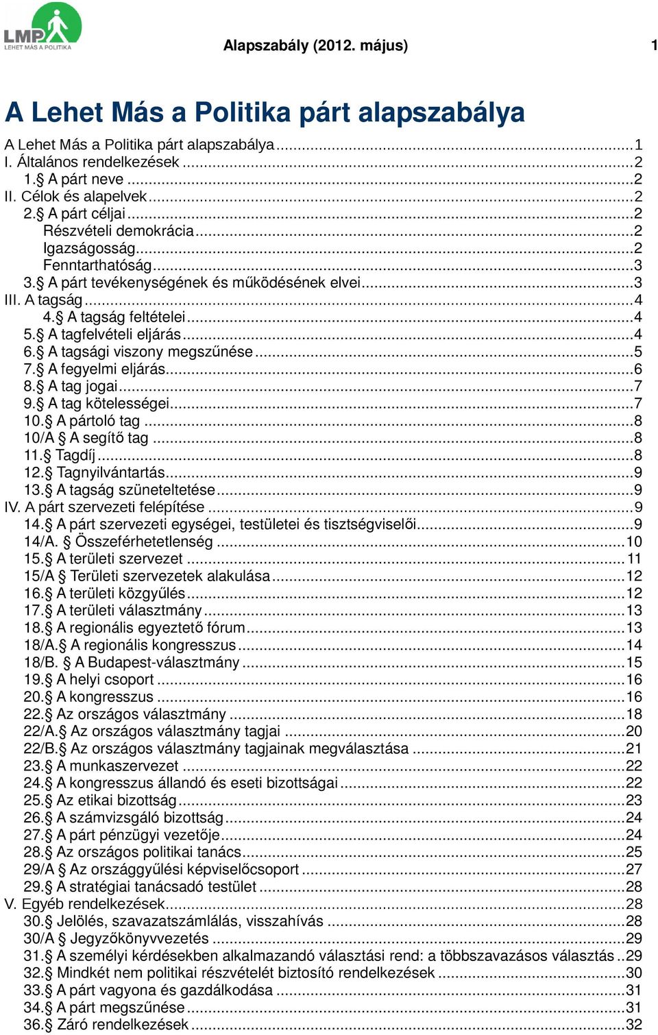 A tagfelvételi eljárás...4 6. A tagsági viszony megszűnése...5 7. A fegyelmi eljárás...6 8. A tag jogai...7 9. A tag kötelességei...7 10. A pártoló tag...8 10/A A segítő tag...8 11. Tagdíj...8 12.