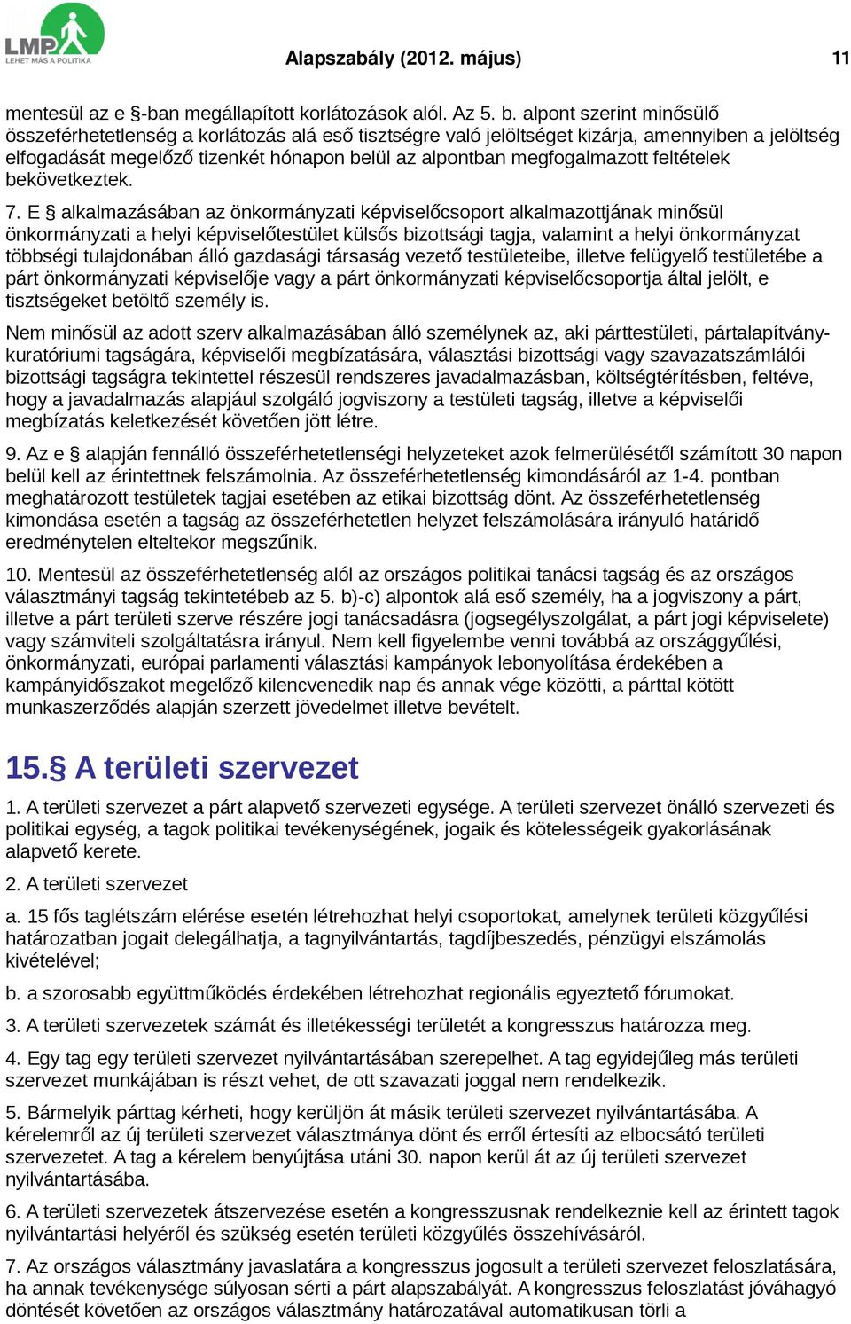 alpont szerint minősülő összeférhetetlenség a korlátozás alá eső tisztségre való jelöltséget kizárja, amennyiben a jelöltség elfogadását megelőző tizenkét hónapon belül az alpontban megfogalmazott