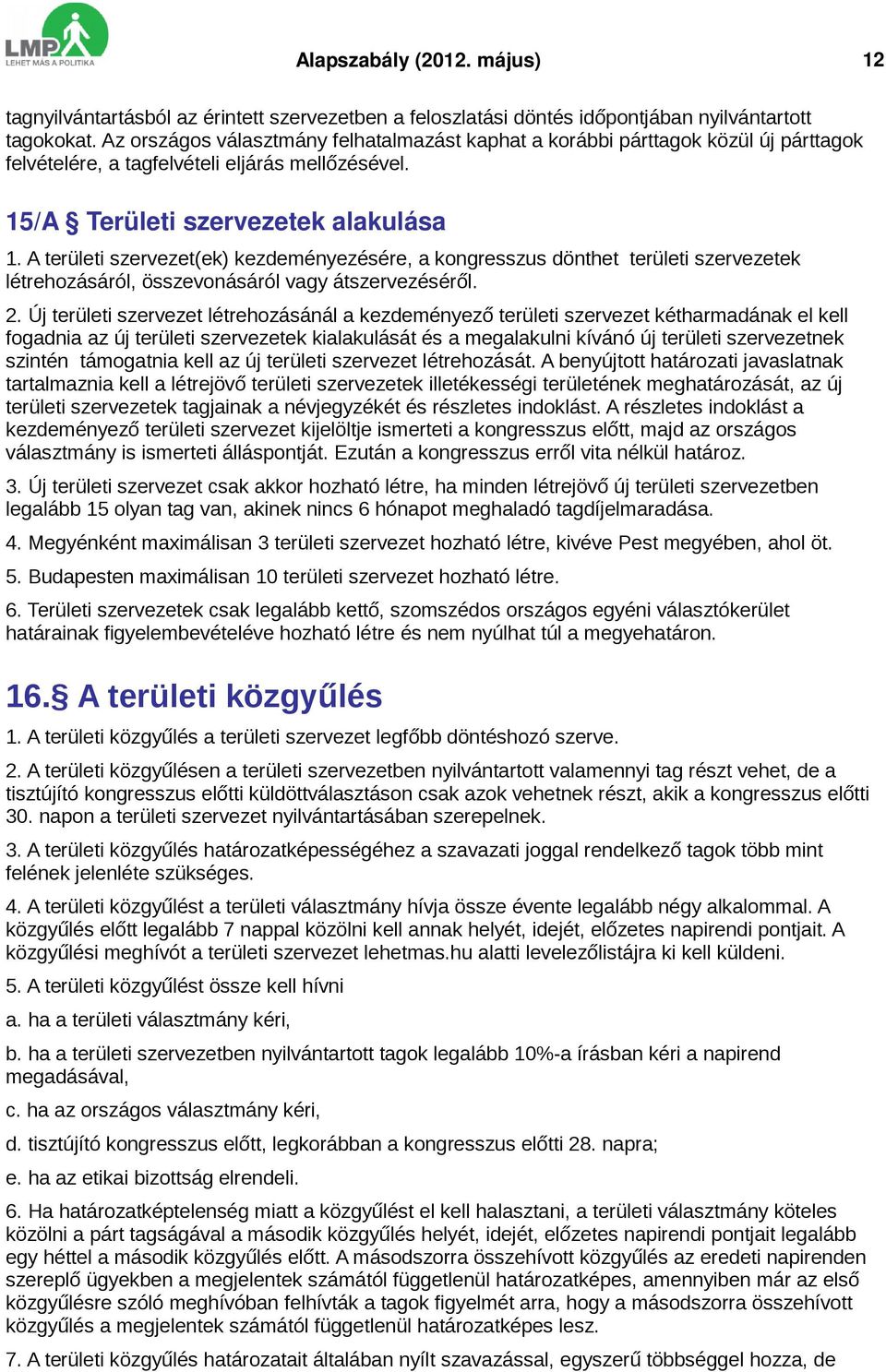 A területi szervezet(ek) kezdeményezésére, a kongresszus dönthet területi szervezetek létrehozásáról, összevonásáról vagy átszervezéséről. 2.