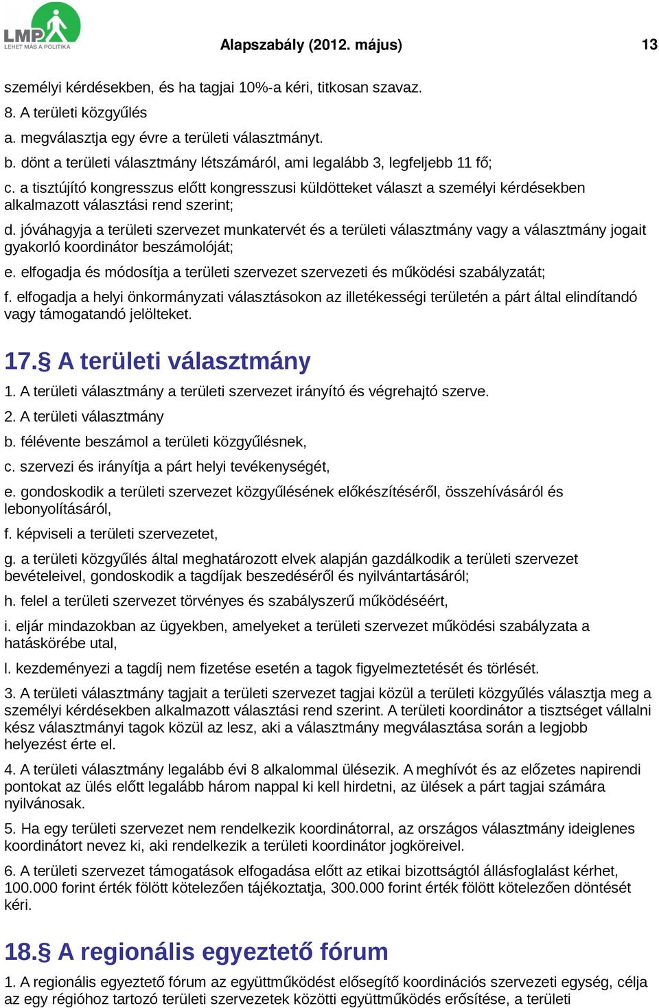 a tisztújító kongresszus előtt kongresszusi küldötteket választ a személyi kérdésekben alkalmazott választási rend szerint; d.
