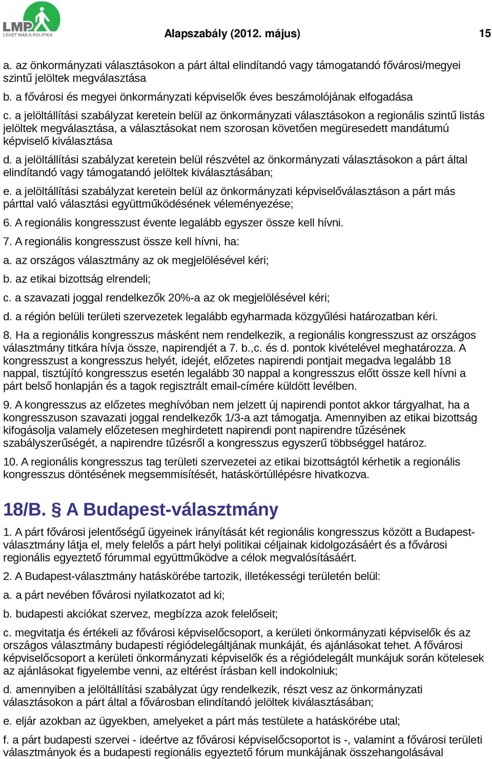 a jelöltállítási szabályzat keretein belül az önkormányzati választásokon a regionális szintű listás jelöltek megválasztása, a választásokat nem szorosan követően megüresedett mandátumú képviselő