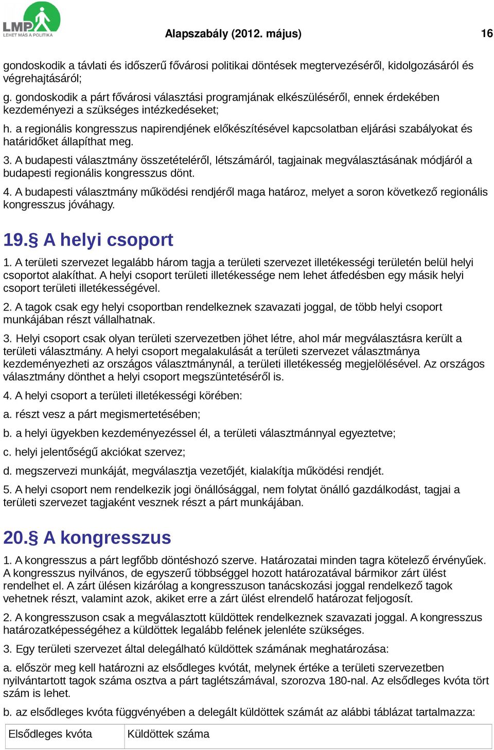 a regionális kongresszus napirendjének előkészítésével kapcsolatban eljárási szabályokat és határidőket állapíthat meg. 3.