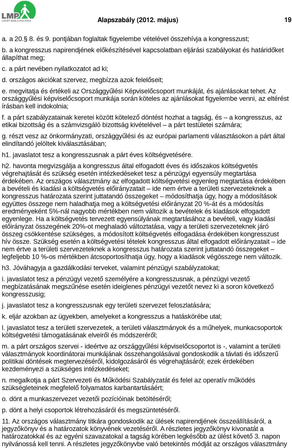 országos akciókat szervez, megbízza azok felelőseit; e. megvitatja és értékeli az Országgyűlési Képviselőcsoport munkáját, és ajánlásokat tehet.