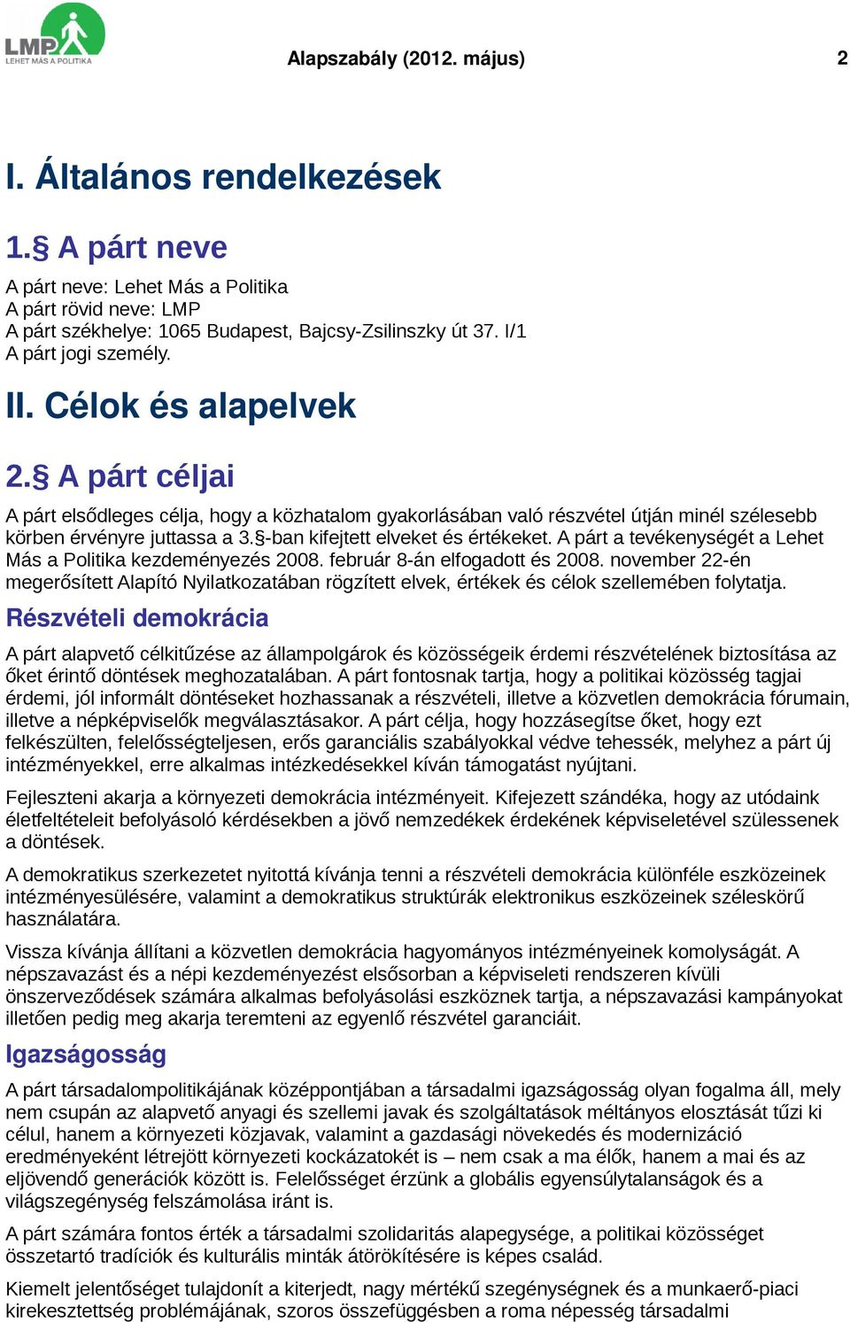 ban kifejtett elveket és értékeket. A párt a tevékenységét a Lehet Más a Politika kezdeményezés 2008. február 8 án elfogadott és 2008.
