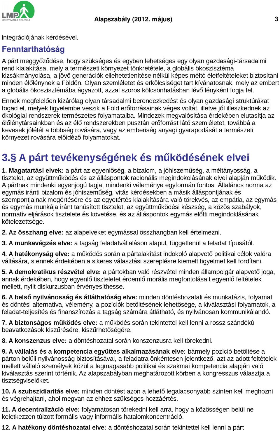 kizsákmányolása, a jövő generációk ellehetetlenítése nélkül képes méltó életfeltételeket biztosítani minden élőlénynek a Földön.