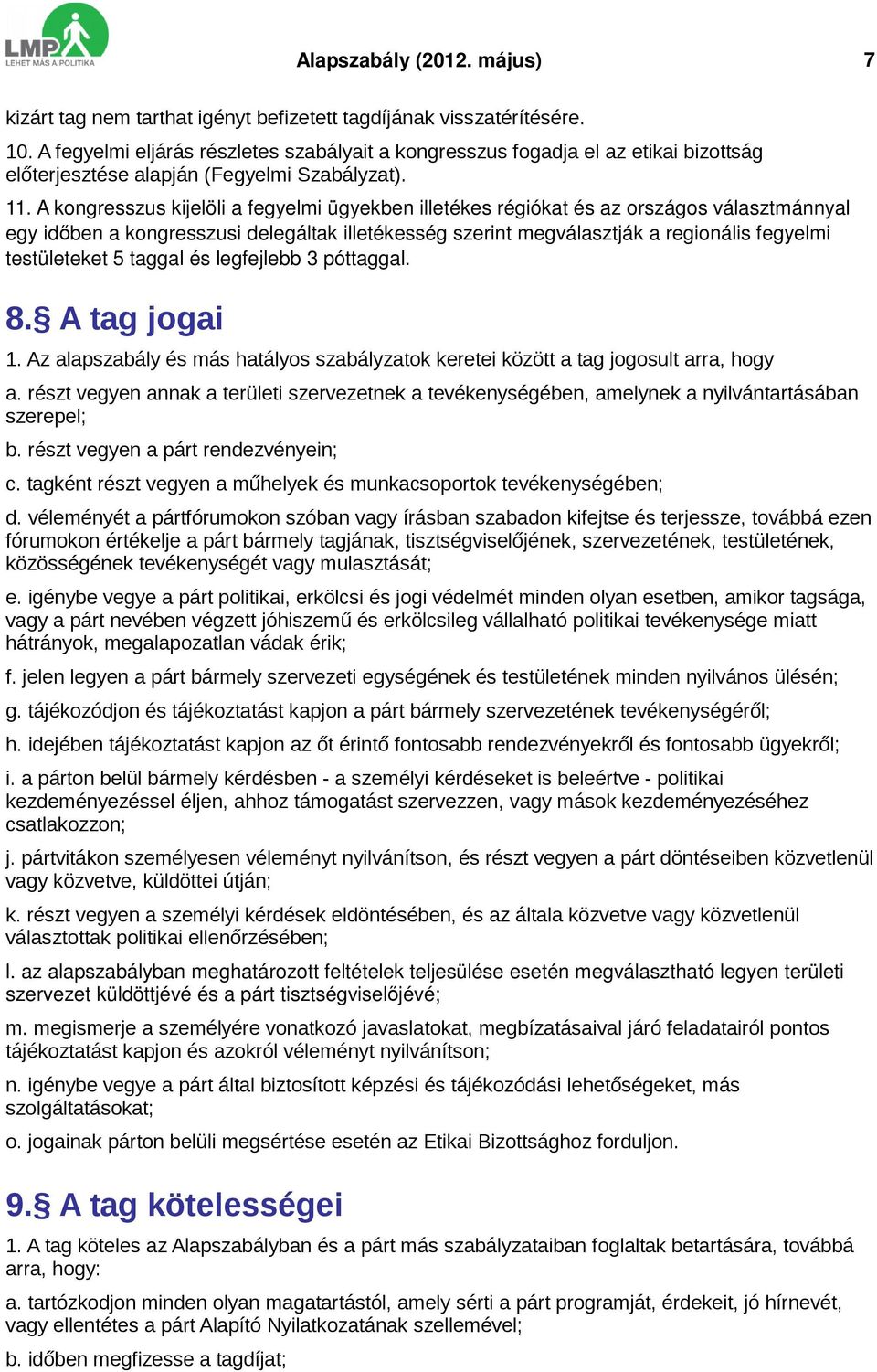 A kongresszus kijelöli a fegyelmi ügyekben illetékes régiókat és az országos választmánnyal egy időben a kongresszusi delegáltak illetékesség szerint megválasztják a regionális fegyelmi testületeket