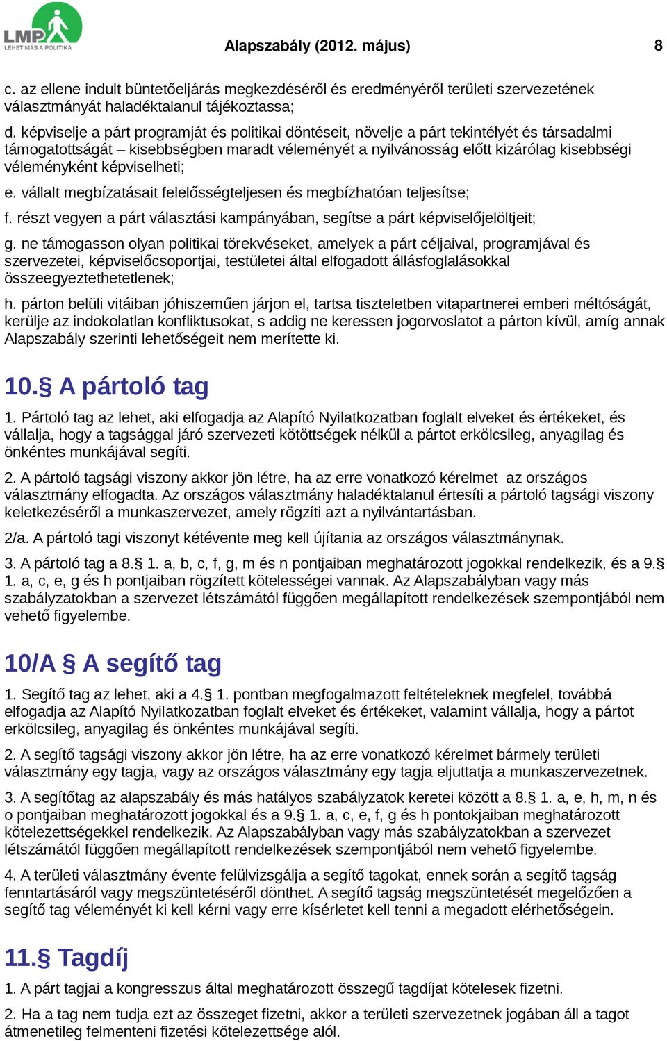 képviselheti; e. vállalt megbízatásait felelősségteljesen és megbízhatóan teljesítse; f. részt vegyen a párt választási kampányában, segítse a párt képviselőjelöltjeit; g.