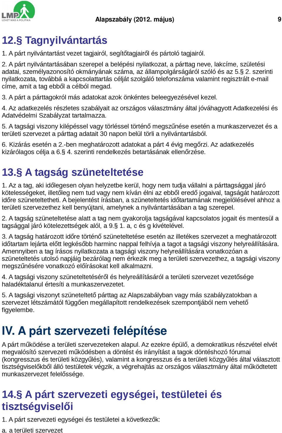 szerinti nyilatkozata, továbbá a kapcsolattartás célját szolgáló telefonszáma valamint regisztrált e mail címe, amit a tag ebből a célból megad. 3.