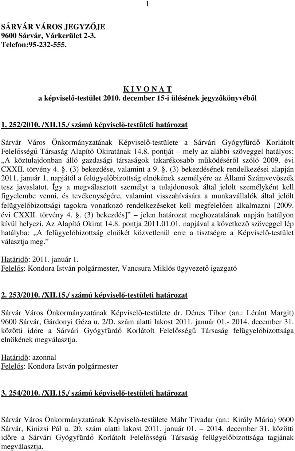 / számú képviselő-testületi határozat Sárvár Város Önkormányzatának Képviselő-testülete a Sárvári Gyógyfürdő Korlátolt Felelősségű Társaság Alapító Okiratának 14.8.