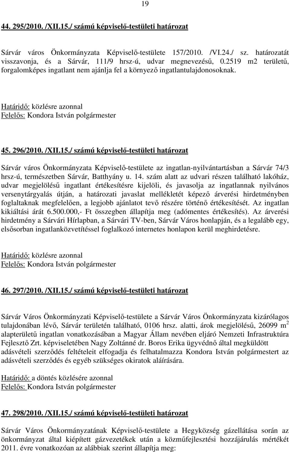 / számú képviselő-testületi határozat Sárvár város Önkormányzata Képviselő-testülete az ingatlan-nyilvántartásban a Sárvár 74/3 hrsz-ú, természetben Sárvár, Batthyány u. 14.