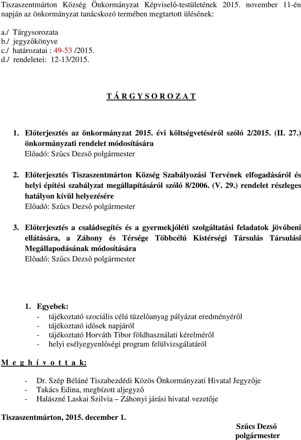 ) önkormányzati rendelet módosítására Előadó: Szűcs Dezső polgármester 2.