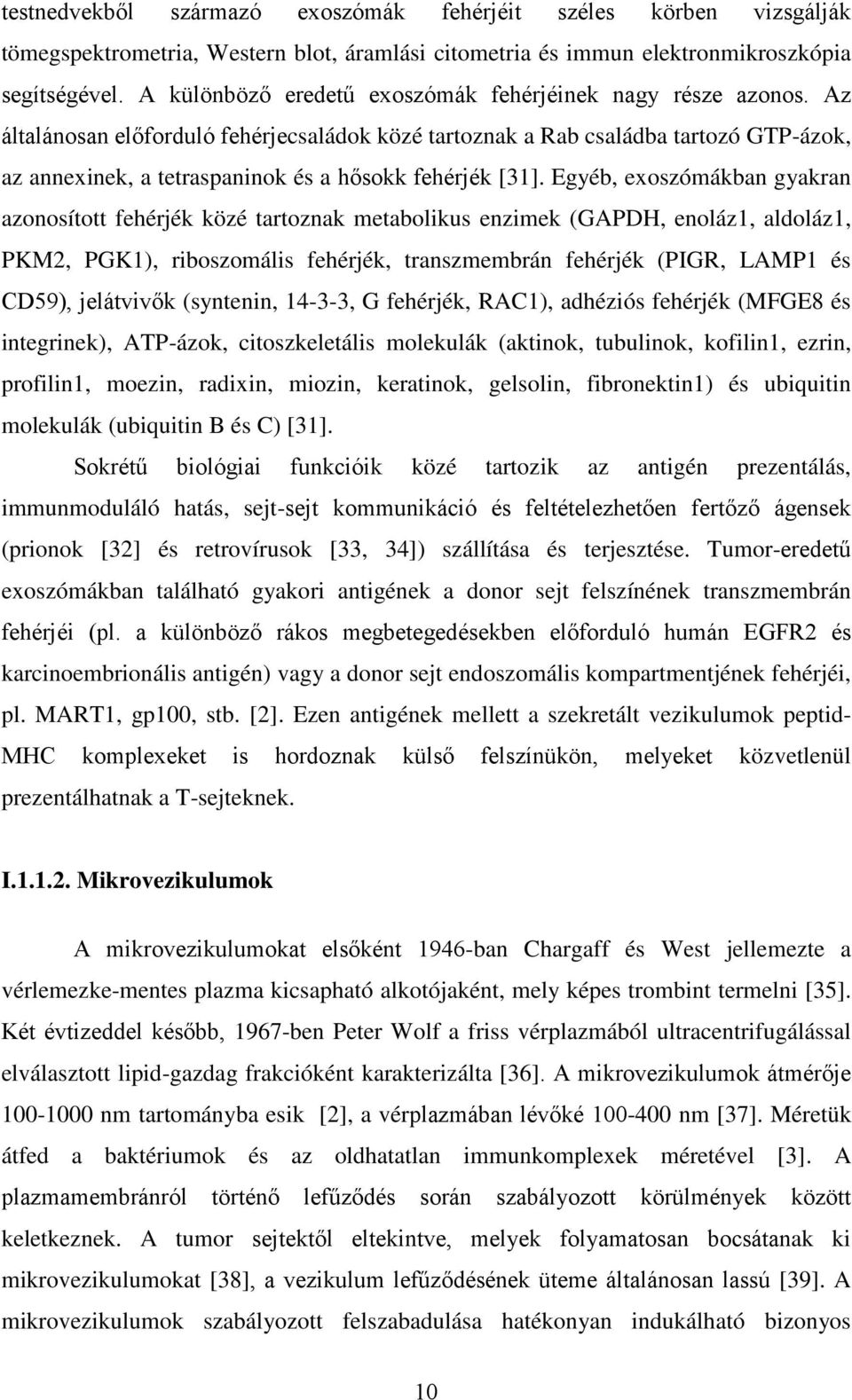 Az általánosan előforduló fehérjecsaládok közé tartoznak a Rab családba tartozó GTP-ázok, az annexinek, a tetraspaninok és a hősokk fehérjék [31].