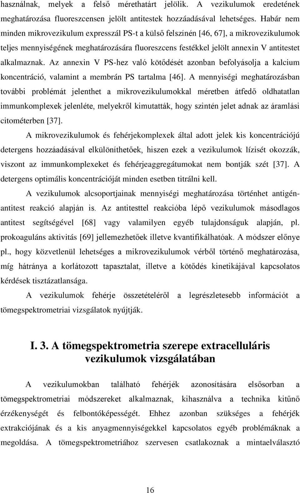 Az annexin V PS-hez való kötődését azonban befolyásolja a kalcium koncentráció, valamint a membrán PS tartalma [46].