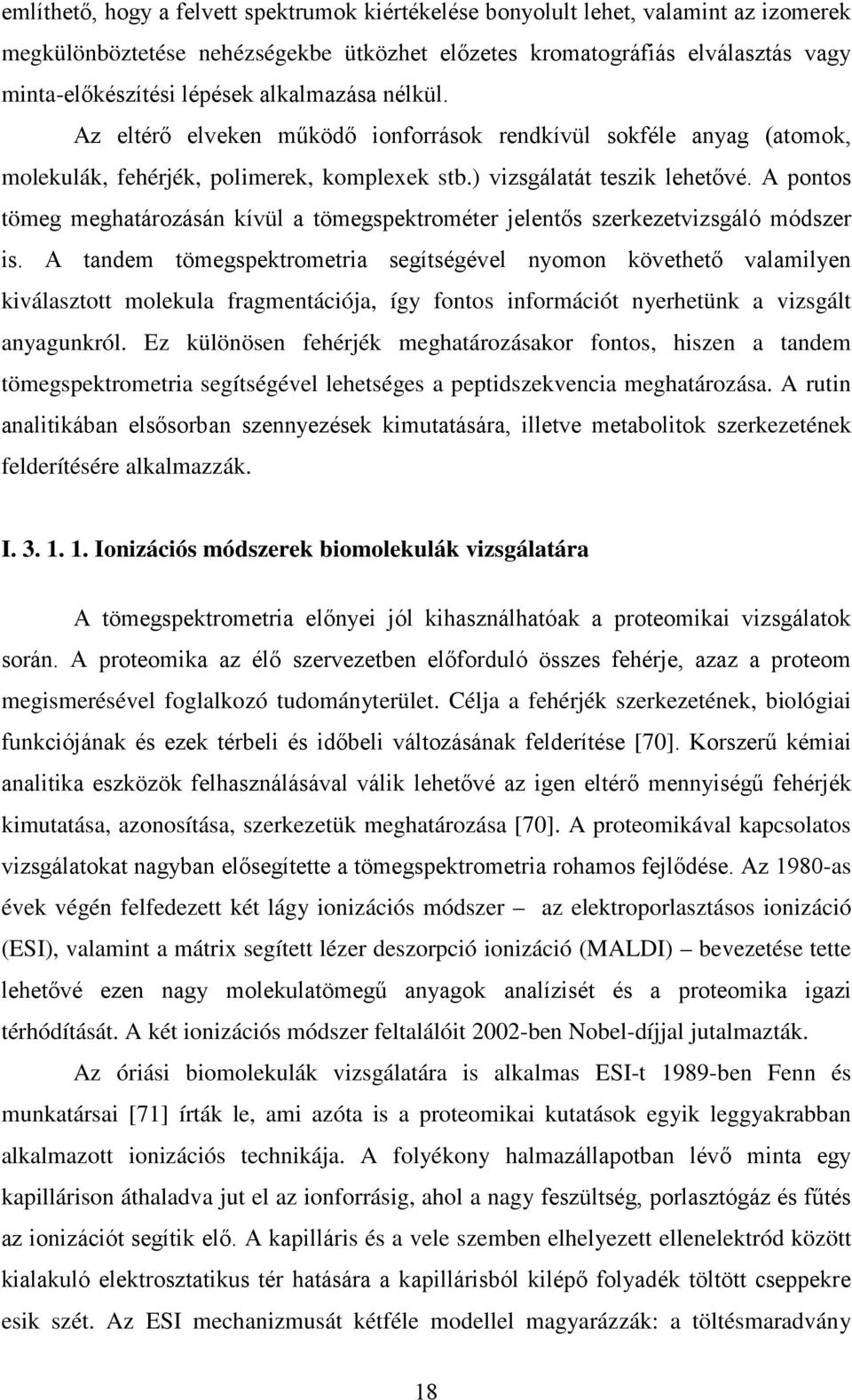 A pontos tömeg meghatározásán kívül a tömegspektrométer jelentős szerkezetvizsgáló módszer is.