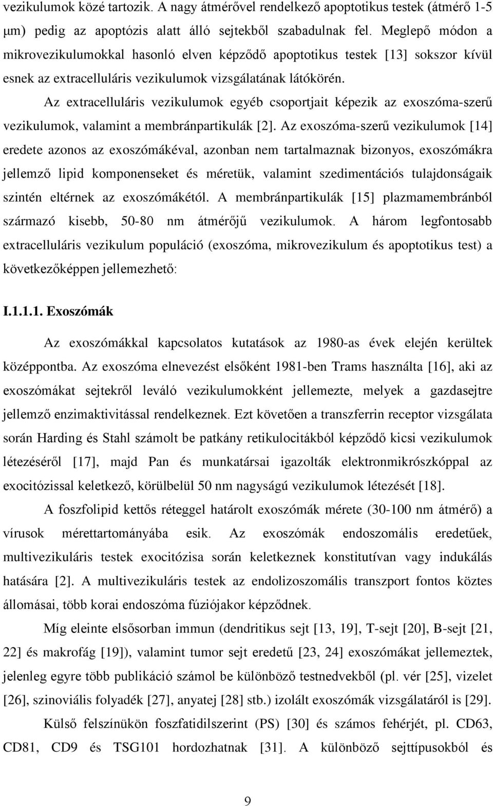 Az extracelluláris vezikulumok egyéb csoportjait képezik az exoszóma-szerű vezikulumok, valamint a membránpartikulák [2].