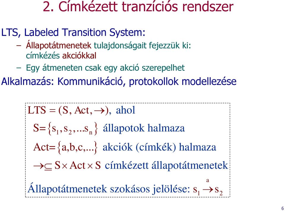 protokollok modellezése LTS ( S, Act, ), ahol S= s,s,...s 1 2 n Act= a,b,c,.