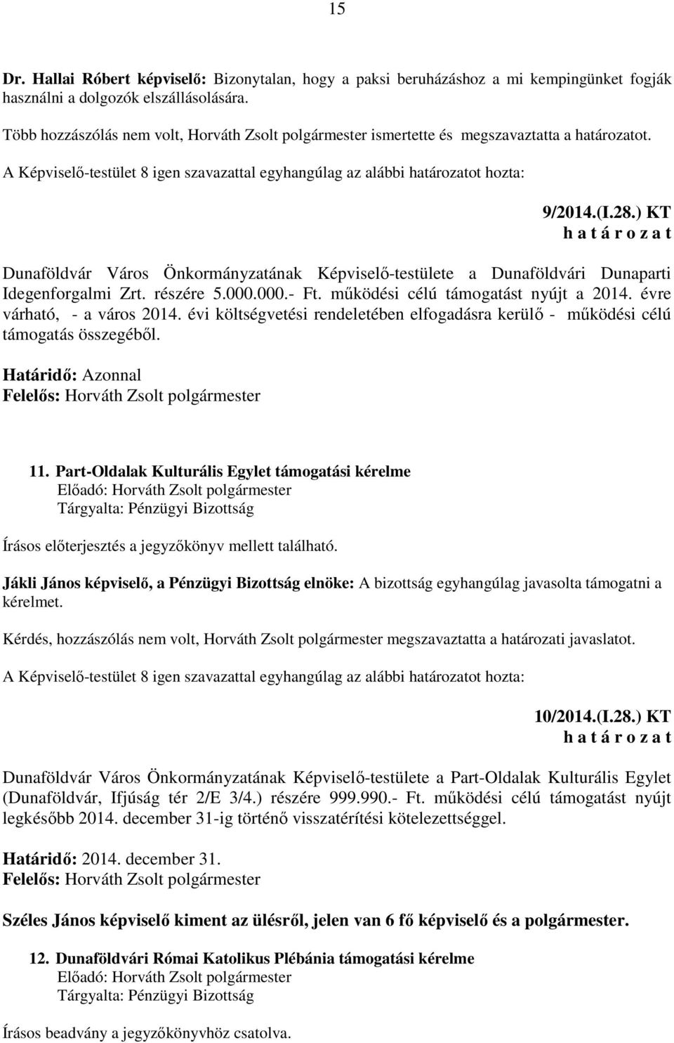 ) KT Dunaföldvár Város Önkormányzatának Képviselő-testülete a Dunaföldvári Dunaparti Idegenforgalmi Zrt. részére 5.000.000.- Ft. működési célú támogatást nyújt a 2014. évre várható, - a város 2014.