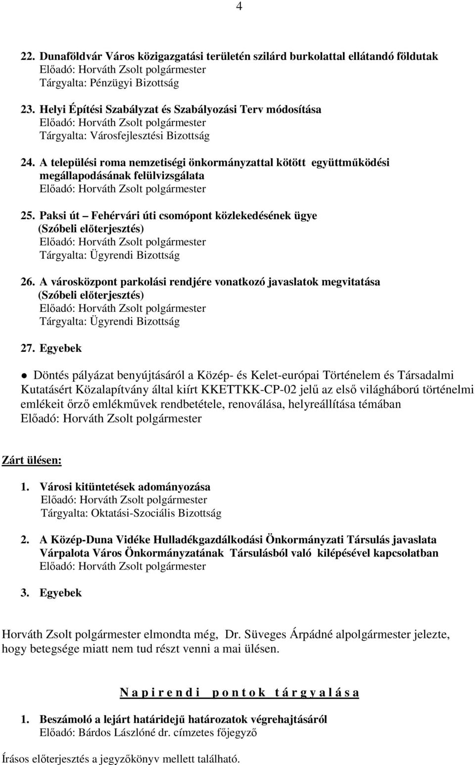 Paksi út Fehérvári úti csomópont közlekedésének ügye (Szóbeli előterjesztés) Tárgyalta: Ügyrendi Bizottság 26.